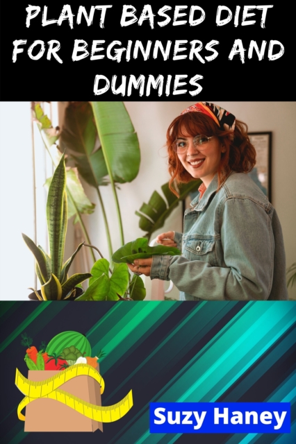 Plant Based Diet for Beginners and Dummies, EPUB eBook