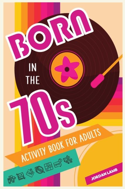 Born in the 70s Activity Book for Adults : Mixed Puzzle Book for Adults about Growing Up in the 70s and 80s with Trivia, Sudoku, Word Search, Crossword, Criss Cross, Picture Puzzles and More!, Paperback / softback Book