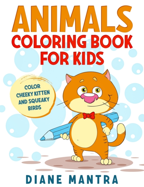 Animals coloring book for kids : Color cheeky kitten and squeaky birds, Paperback / softback Book