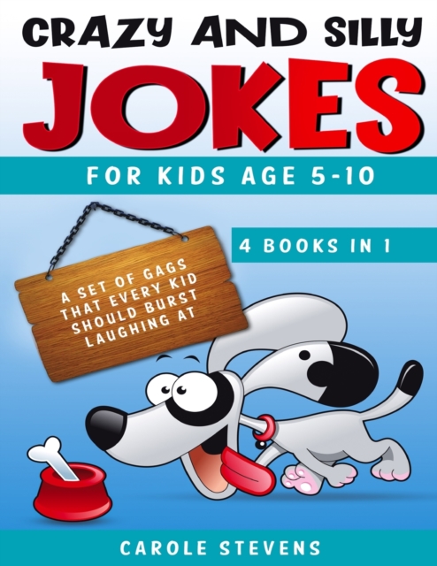 Crazy and Silly Jokes for kids age 5-10 : 4 BOOKS IN 1: a set of jokes that every kid should burst laughing at, Paperback / softback Book