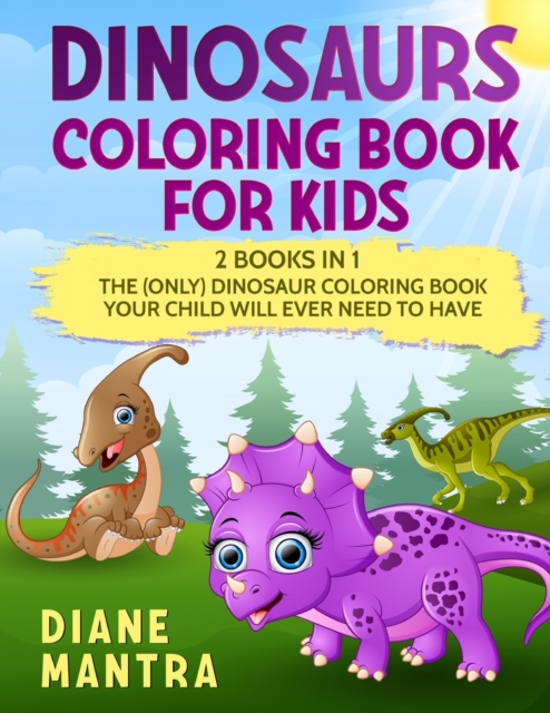 Dinosaurs Coloring Book for kids : 2 books in 1: The (Only) Dinosaur Coloring Book Your Child Will Ever Need to Have, Paperback / softback Book