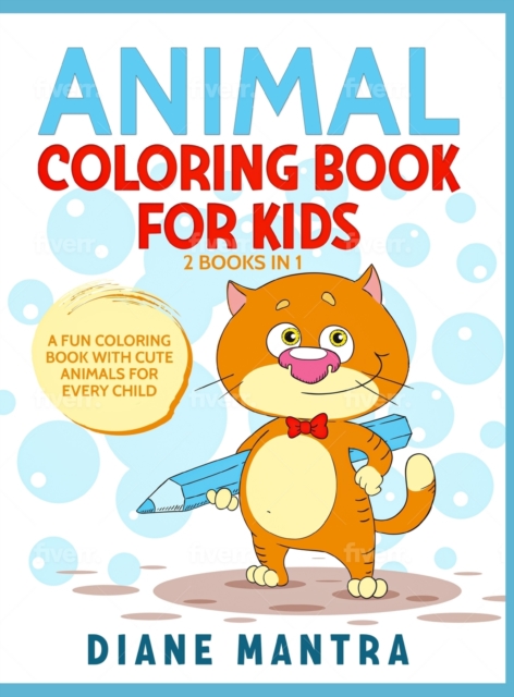 Animals Coloring Book for Kids : 2 Books in 1: A Fun Coloring Book With Cute Animals For Every Child, Hardback Book