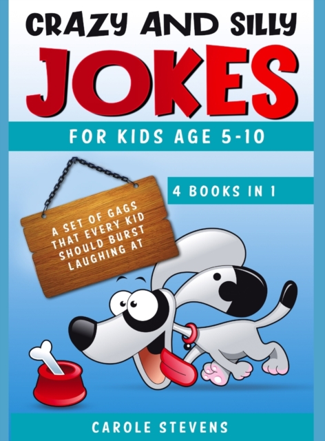 Crazy and Silly Jokes for kids age 5-10 : 4 BOOKS IN 1: a set of jokes that every kid should burst laughing at, Hardback Book
