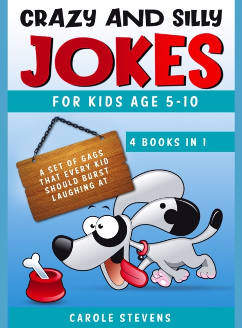 Crazy and Silly Jokes for kids age 5-10 : 4 BOOKS IN 1: a set of jokes that every kid should burst laughing at, Hardback Book