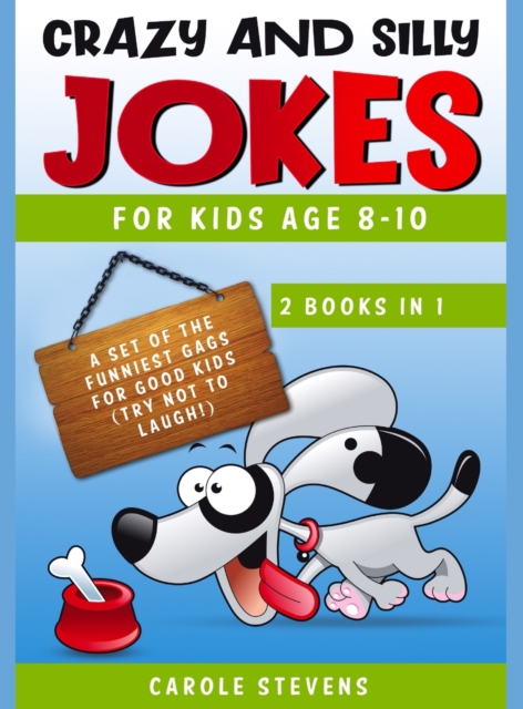 Crazy and Silly Jokes for kids age 8-10 : 2 BOOKS IN 1: a set of the funniest jokes for good kids (try not to laugh!), Hardback Book