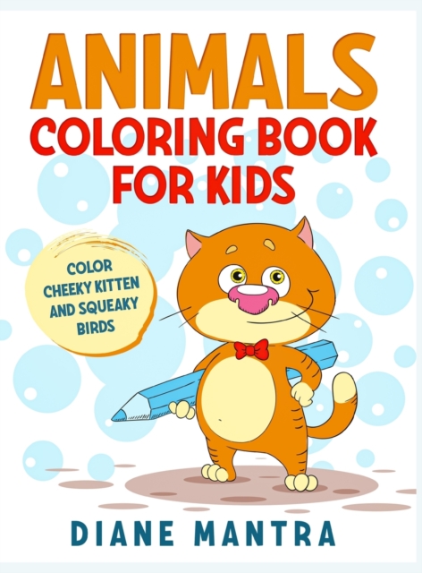 Animals coloring book for kids : Color cheeky kitten and squeaky birds, Hardback Book