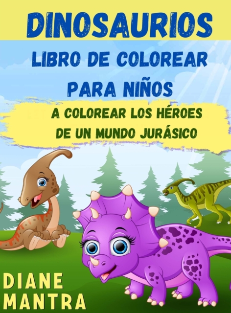 Dinosaurios Libro de colorear para ninos : Vamos a colorear a los padres de los lagartos de hoy Dinosaurs coloring book for kids (Spanish version), Hardback Book