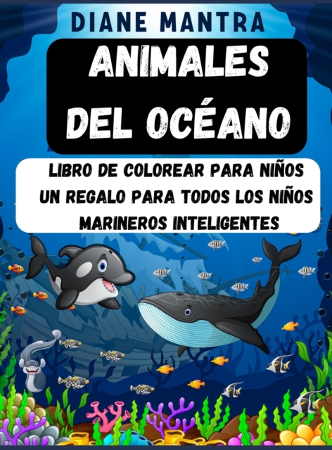 Animales del Oceano : Libro de colorear para ninos Un regalo para todos los ninos marineros inteligentes, Hardback Book