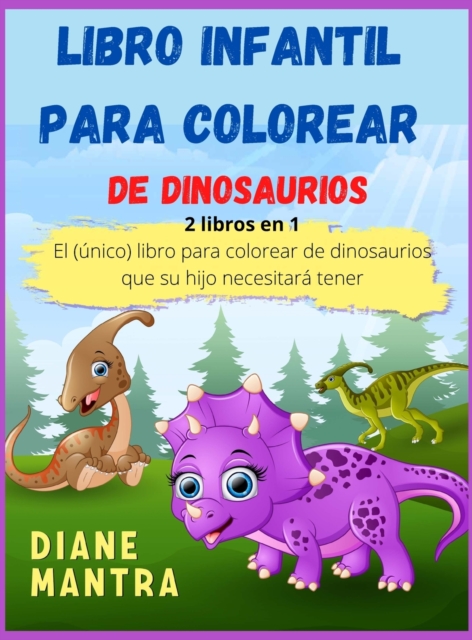 Libro infantil para colorear de dinosaurios : 2 libros en 1: El (unico) libro para colorear de dinosaurios que su hijo necesitara tener, Hardback Book