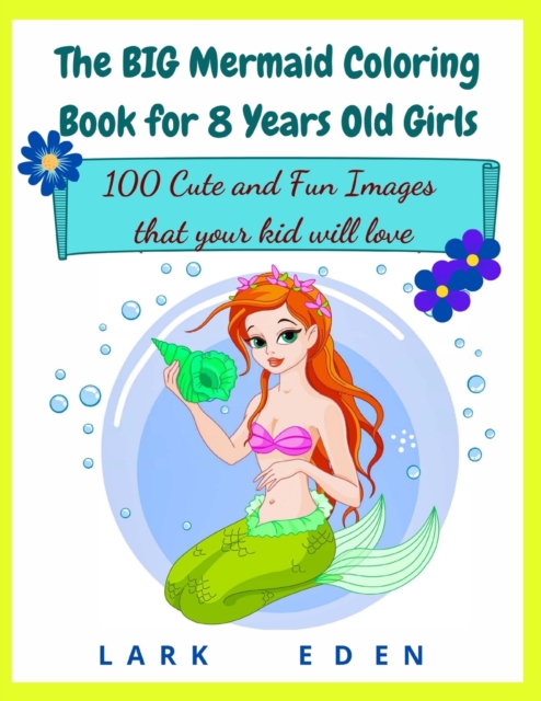 The BIG Mermaid Coloring Book for 8 Years Old Girls : 100 Cute and Fun Images that your kid will love, Paperback / softback Book
