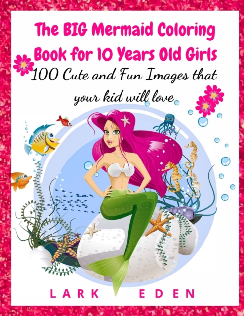 The BIG Mermaid Coloring Book for 10 Years Old Girls : 100 Cute and Fun Images that your kid will love, Paperback / softback Book