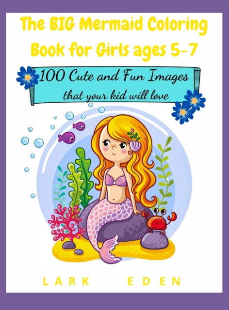 The BIG Mermaid Coloring Book for Girls ages 5-7 : 200 Cute and Fun Images that your kid will love, Hardback Book