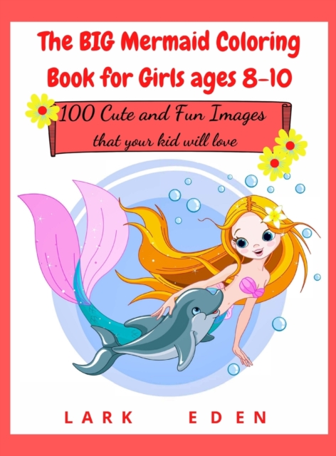 The BIG Mermaid Coloring Book for Girls ages 8-10 : 200 Cute and Fun Images that your kid will love, Hardback Book
