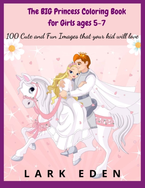 The BIG Princess Coloring Book for Girls ages 5-7 : 200 Cute and Fun Images that your kid will love, Paperback / softback Book