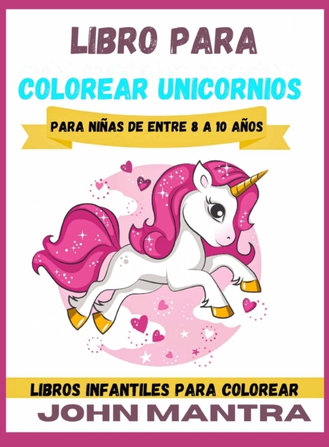 Libro para Colorear Unicornios : Para ninas de entre 8 a 10 anos (Libros infantiles para colorear), Hardback Book
