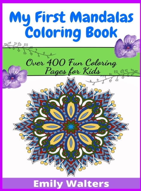 My First Mandalas Coloring Book : Over 400 Fun Coloring Pages for Kids, Hardback Book