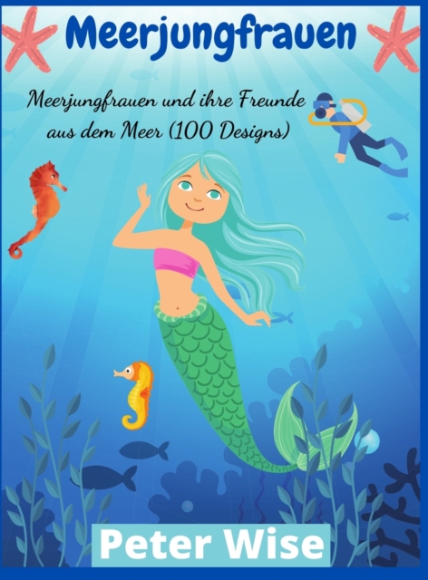 Meerjungfrauen : Meerjungfrauen und ihre Freunde aus dem Meer (100 Designs), Hardback Book