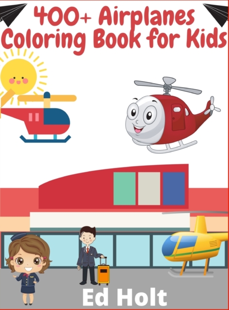 400+ Airplanes Coloring Book for Kids : Beautiful Plane Coloring Book for Toddlers And Kids Ages 4-12, Hardback Book