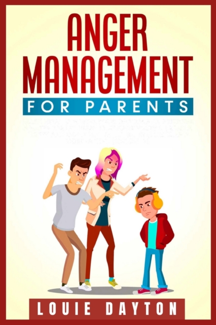Anger Management for Parents : Learn how to Master your Emotions and Become a Happy Parent. Effective Strategies to Manage and Control Anger, Be Calmer and Become a Happy Parent (2021 Guide), Paperback / softback Book