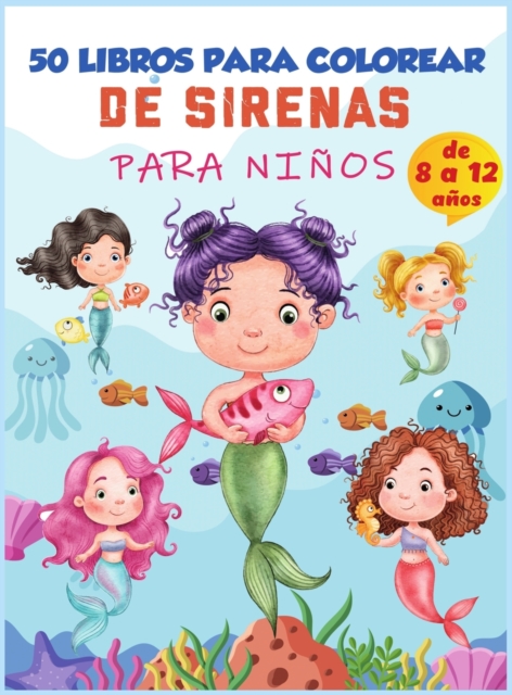 Libro para colorear de sirenas para ninos de 8 a 12 anos : 50 lindas paginas para colorear, lindo libro de sirenas para colorear para ninas y 50 divertidas paginas de actividades para ninos de 4 a 8 a, Hardback Book