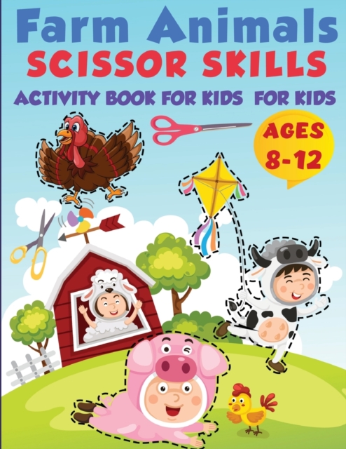 Farm Animals Scissor Skills Activity Book For Kids Ages 8-12 : Practice Coloring and Cutting Farm Animals, Ages 8-12 Preschool to Kindergarten, My First Scissor Cutting Activity Farm Animals Practice, Paperback Book
