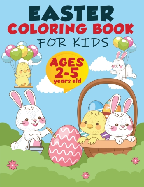 Easter Coloring Book For Kids Ages 2-5 : A Collection of Fun and Easy Easter Egg, Bunny and Easter Stuff Coloring Pages for Kids, Toddlers and Preschool, Happy Easter Coloring Pages for Toddlers Presc, Paperback / softback Book