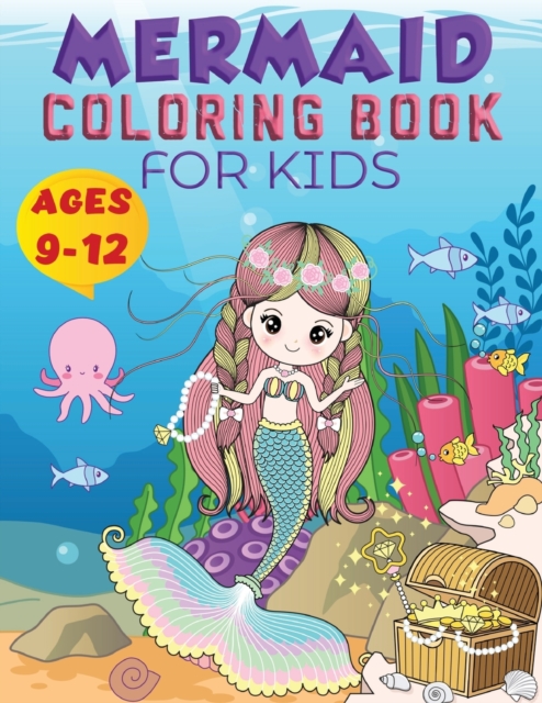 Mermaid Coloring Book For Kids Ages 9-12 : Cute Mermaid Coloring Book for Kids, Super Fun Coloring Pages of Cute Mermaids &amp; Sea Creature Friend's, Coloring Designs For Girls Ages 9-12, Paperback Book