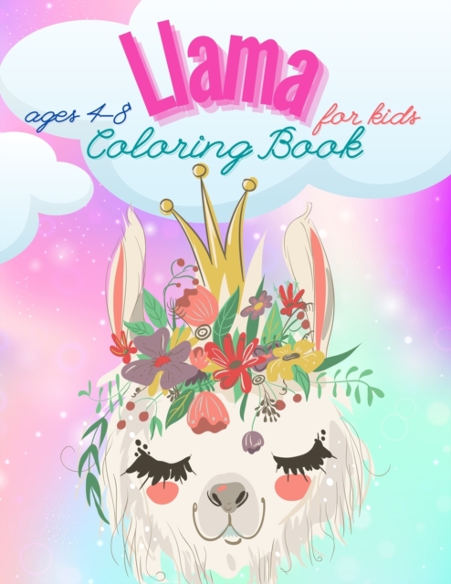 Llama Coloring Book For Kids Ages 4-8 : Have fun Awesome Illustrations Art Designs for kids, Fun and Educational Llamas Coloring Book for Children, A Fun Llama Coloring Book for Kids and Girls Ages 4-, Paperback / softback Book