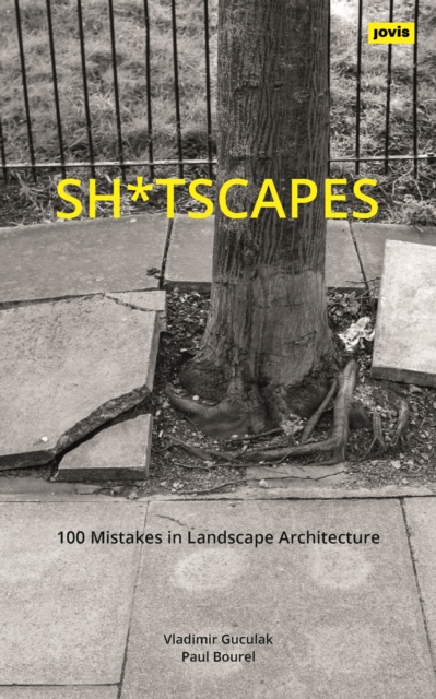 Sh*tscapes : 100 Mistakes in Landscape Architecture, Paperback / softback Book