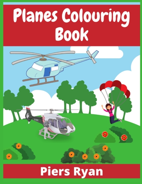 Planes Colouring Book : Aeroplanes, Helicopters and Everything That Flies (100+ Pages), Paperback Book