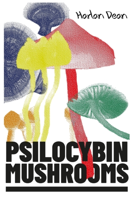 Psilocybin Mushrooms : The Complete Step-by-Step Guide to Growing and Using Psychedelic Magic Mushrooms and Discover Benefits and Side Effects (2022 Edition for Beginners), Paperback / softback Book