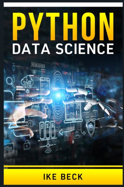 Python for Data Science : The Complete Python Programming Tutorial. Become a Master of Big Data Analysis and a Master of Machine Learning (2022 Crash Course for Beginners), Paperback / softback Book