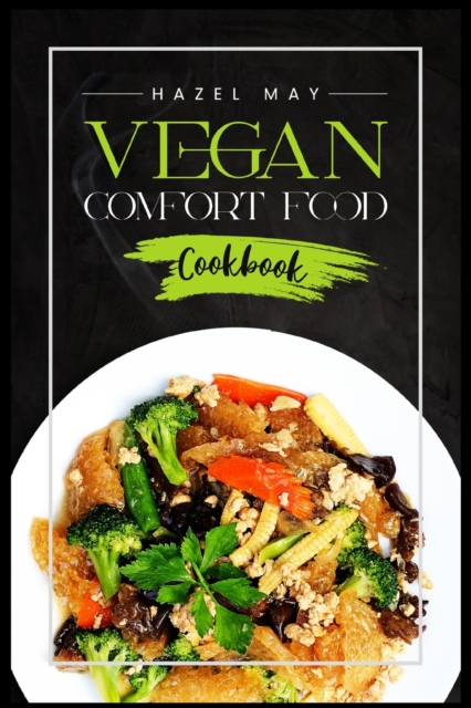Vegan Comfort Food Cookbook : Favorite Plant-Based Recipes You'll Love (2022 Guide for Beginners), Paperback / softback Book