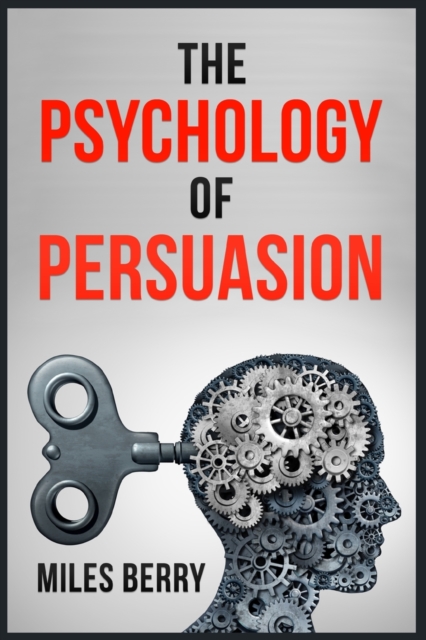 The Psychology of Persuasion : How to Use NLP and Manipulation to Boost Your Ego. Learn to Persuade Others by Being More Empathetic and Having a Broader View of the Situation (2022 Guide for Newbies), Paperback / softback Book