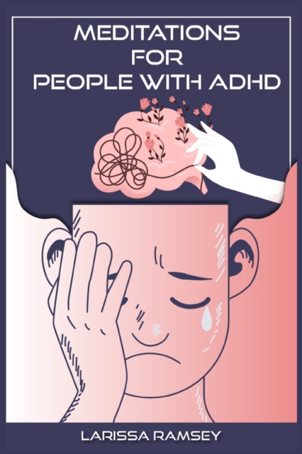 Meditations for People with ADHD : Relaxing and Confidence-Building Meditations for Those Who Have Attention Deficit Hyperactivity Disorder (2022 Guide for Beginners), Paperback / softback Book
