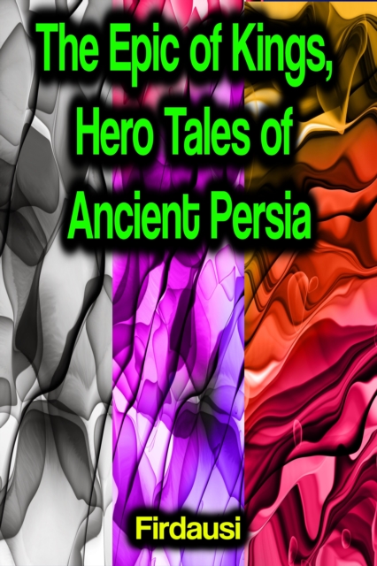 The Epic of Kings, Hero Tales of Ancient Persia, EPUB eBook