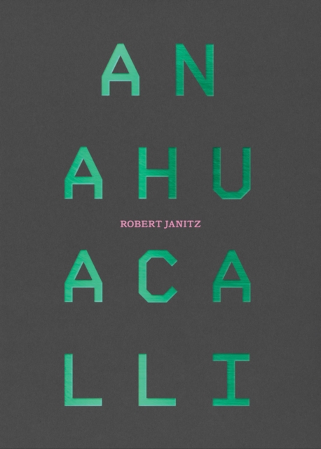 Robert Janitz : Anahuacalli, Paperback / softback Book