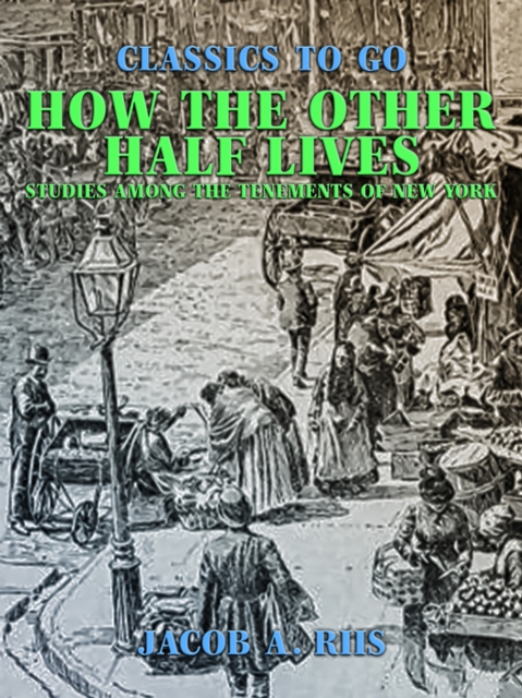 How the Other Half Lives Studies Among the Tenements of New York, EPUB eBook