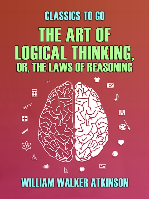 The Art of Logical Thinking, or, The Laws of Reasoning, EPUB eBook
