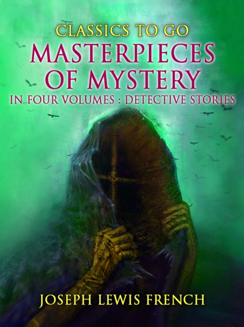 Masterpieces of Mystery in Four Volumes: Detective Stories, EPUB eBook