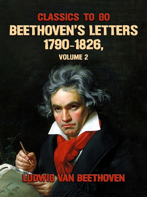 Beethoven's Letters 1790-1826, Volume 2, EPUB eBook