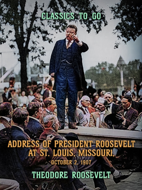 Address of President Roosevelt at St. Louis, Missouri, October 2, 1902, EPUB eBook