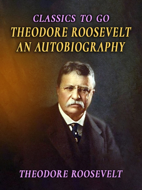 Theodore Roosevelt An Autobiography, EPUB eBook
