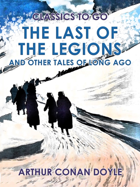The Last of the Legions and Other Tales of Long Ago, EPUB eBook