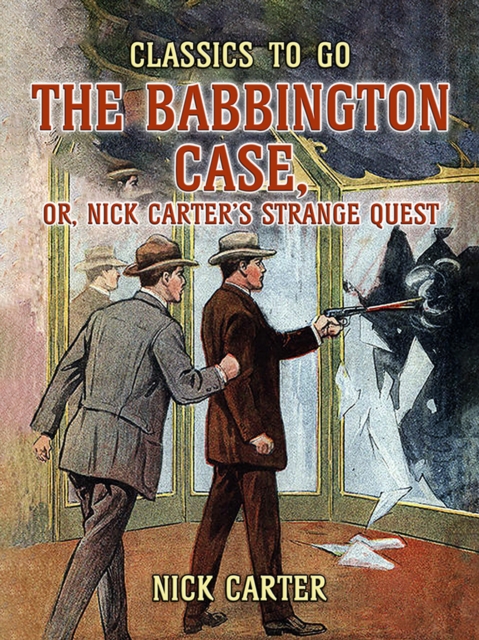 The Babbington Case, or, Nick Carter's Strange Quest, EPUB eBook