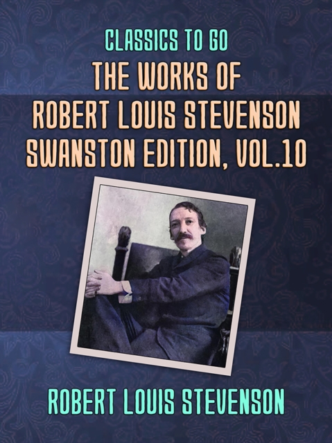 The Works of Robert Louis Stevenson - Swanston Edition, Vol 10, EPUB eBook