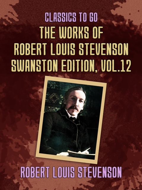 The Works of Robert Louis Stevenson - Swanston Edition, Vol 12, EPUB eBook