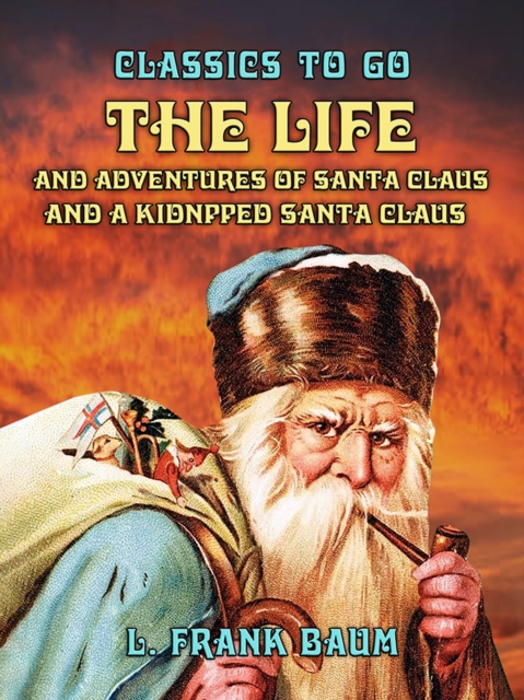 The Life and Adventures of Santa Claus and A Kidnpped Santa Claus, EPUB eBook