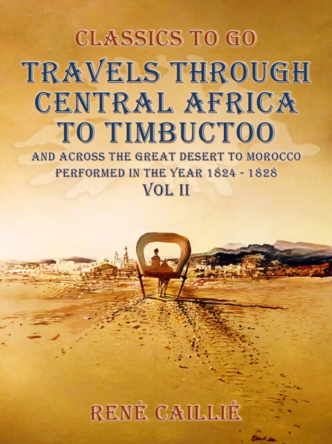 Travels through Central Africa to Timbuctoo and across the Great Desert to Morocco performed in the year 1824-1828, Vol. II, EPUB eBook