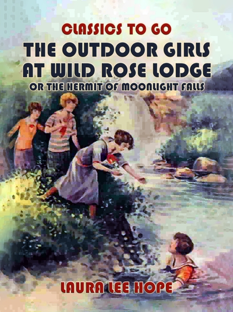 The Outdoor Girls At Wild Rose Lodge, Or The Hermit Of Moonlight Falls, EPUB eBook